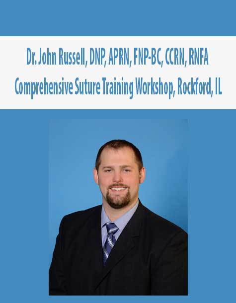 Dr. John Russell, DNP, APRN, FNP-BC, CCRN, RNFA - Comprehensive Suture Training Workshop, Rockford, IL