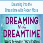 Dreaming into the Dreamtime with Robert Moss