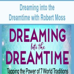 Dreaming into the Dreamtime with Robert Moss