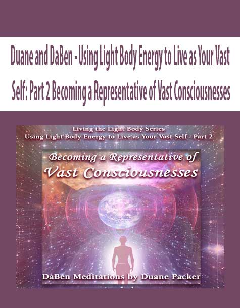 Duane and DaBen - Using Light Body Energy to Live as Your Vast Self