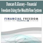 Duncan-R.Glassey-Financial-Freedom-Using-the-WealthFlow-System
