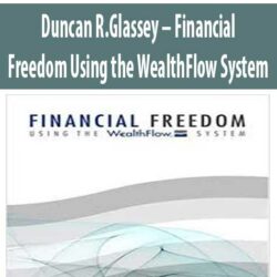 Duncan R.Glassey – Financial Freedom Using the WealthFlow System