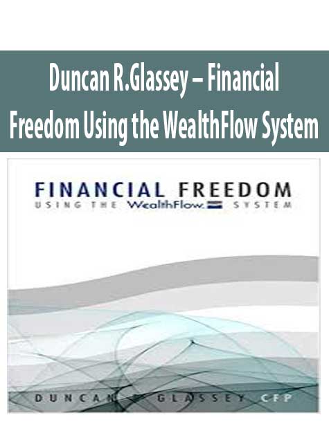 Duncan R.Glassey – Financial Freedom Using the WealthFlow System