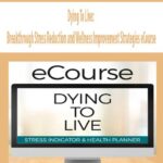 dying-to-live-breakthrough-stress-reduction-and-wellness-improvement-strategies-ecourse.jpg