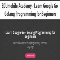 EDUmobile Academy - Learn Google Go - Golang Programming for Beginners