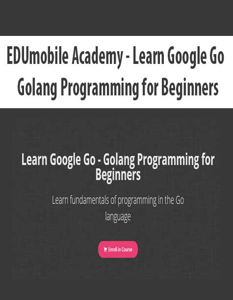 EDUmobile Academy - Learn Google Go - Golang Programming for Beginners