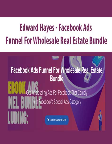 Edward Hayes - Facebook Ads Funnel For Wholesale Real Estate Bundle