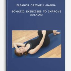 Eleanor Criswell-Hanna - Somatic Exercises to Improve Walking