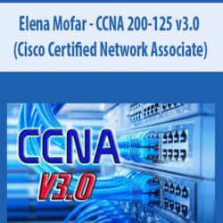 Elena Mofar - CCNA 200-125 v3.0 (Cisco Certified Network Associate)