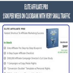 ELITE AFFILIATE PRO – $50K PER WEEK ON CLICKBANK WITH VERY SMALL TRAFFIC