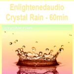 Enlightenedaudio – Crystal Rain – 60min