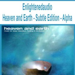 Enlightenedaudio - Heaven and Earth - Subtle Edition - Alpha