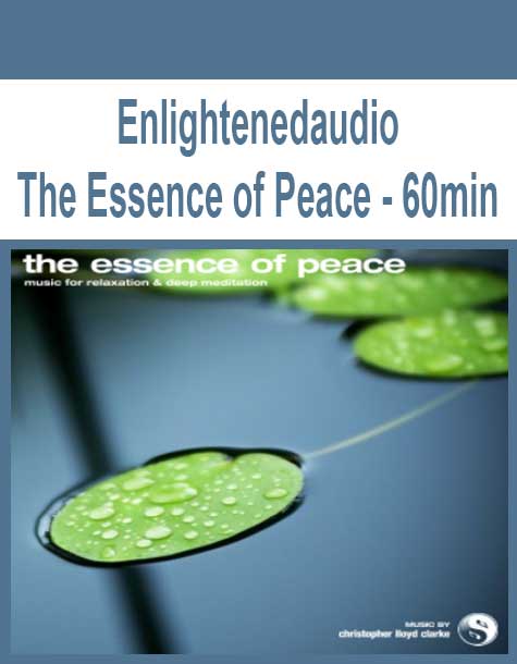 Enlightenedaudio - The Essence of Peace - 60min