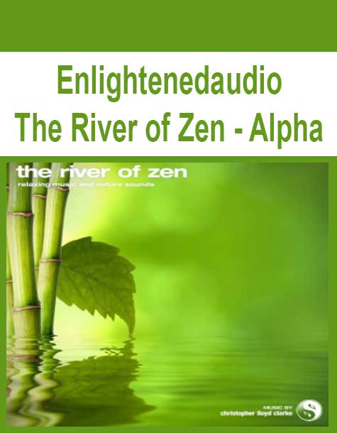 Enlightenedaudio - The River of Zen - Alpha