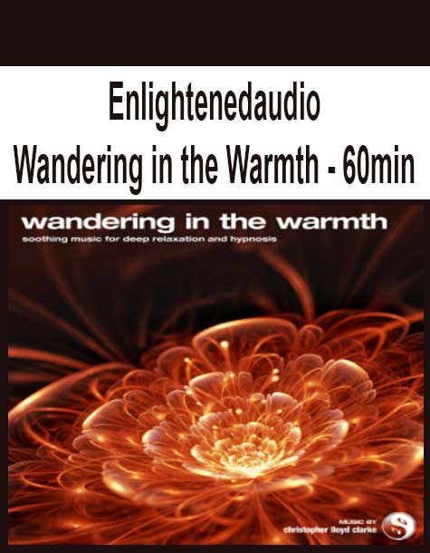 Enlightenedaudio - Wandering in the Warmth - 60min