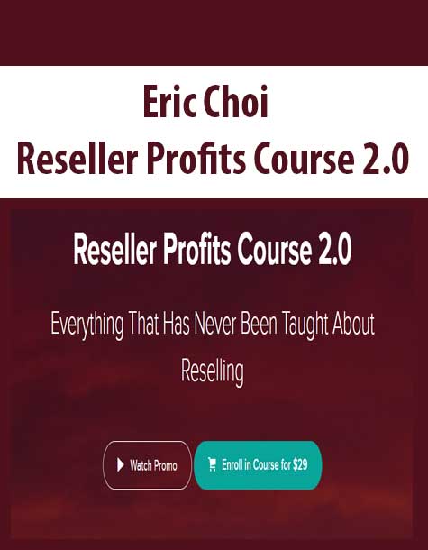 Eric Choi - Reseller Profits Course 2.0