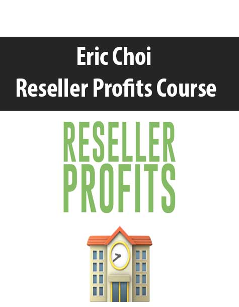 Eric Choi - Reseller Profits Course