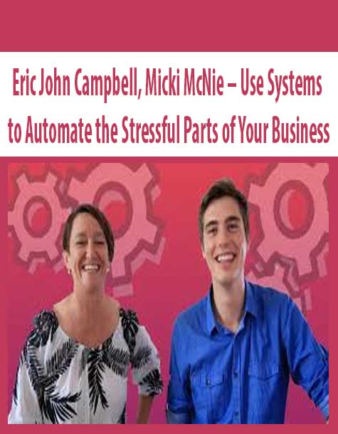 Eric John Campbell, Micki McNie – Use Systems to Automate the Stressful Parts of Your Business