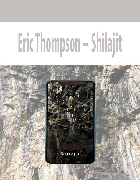 Eric Thompson – Shilajit