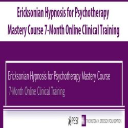 Ericksonian Hypnosis for Psychotherapy Mastery Course 7-Month Online Clinical Training