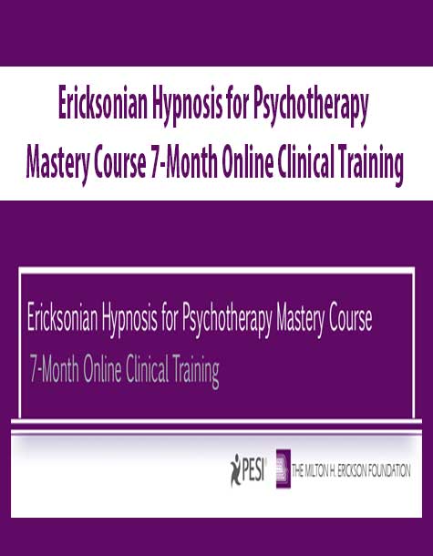 Ericksonian Hypnosis for Psychotherapy Mastery Course 7-Month Online Clinical Training