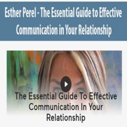 Esther Perel - The Essential Guide to Effective Communication in Your Relationship