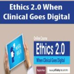 Ethics 2.0 When Clinical Goes Digital