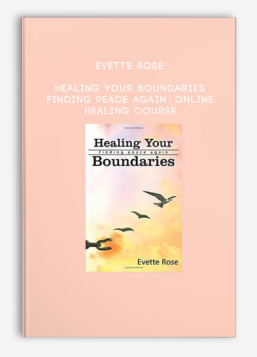 Evette Rose - Healing Your Boundaries - Finding Peace Again - Online Healing Course