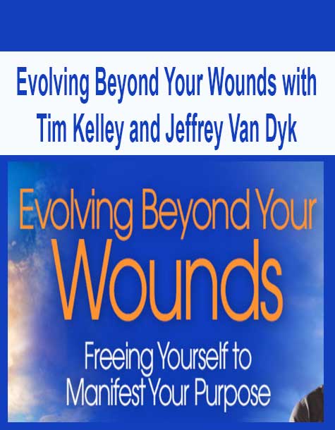 Evolving Beyond Your Wounds with Tim Kelley and Jeffrey Van Dyk