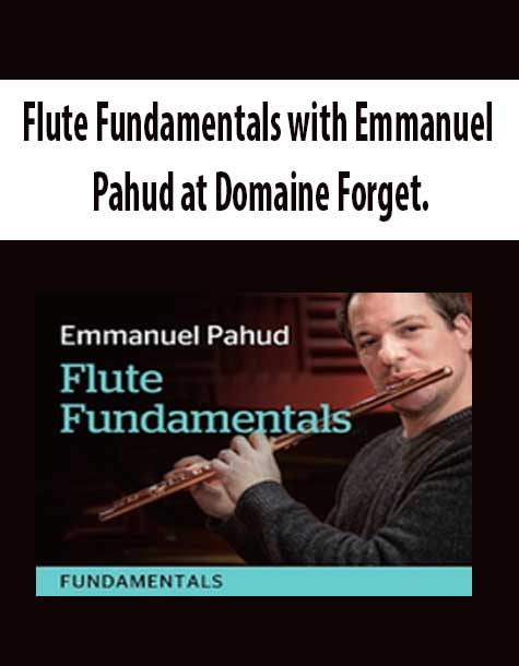 Flute Fundamentals with Emmanuel Pahud at Domaine Forget.