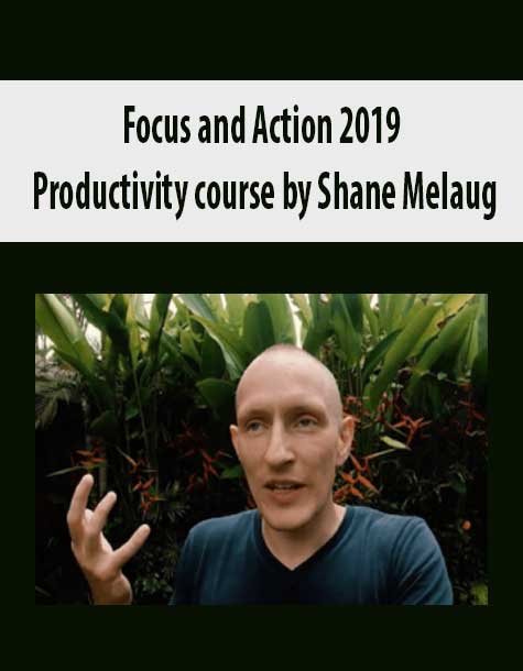 Focus and Action 2019 – Productivity course by Shane Melaug