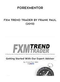 ForexMentor – FXM Trend Trader by Frank Paul (2013)
