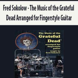 Fred Sokolow - The Music of the Grateful Dead Arranged for Fingerstyle Guitar