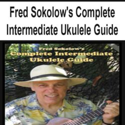 Fred Sokolow's Complete Intermediate Ukulele Guide