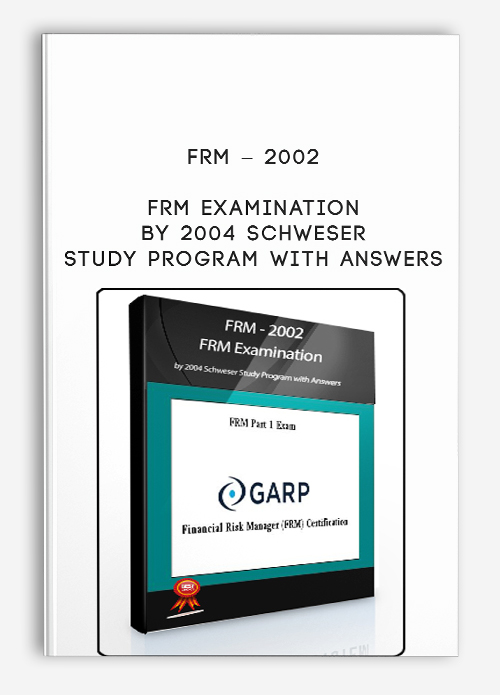 FRM – 2002 – FRM Examination by 2004 Schweser Study Program with Answers