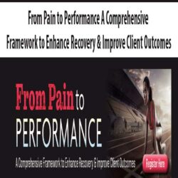 From Pain to Performance A Comprehensive Framework to Enhance Recovery & Improve Client Outcomes