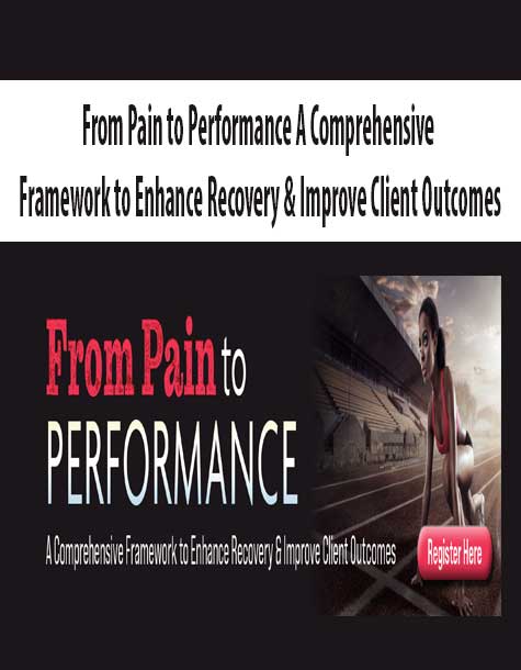 From Pain to Performance A Comprehensive Framework to Enhance Recovery & Improve Client Outcomes