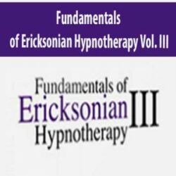 Fundamentals of Ericksonian Hypnotherapy Vol. III