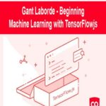 Gant Laborde – Beginning Machine Learning with TensorFlow.js