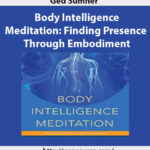 ged-sumner-body-intelligence-meditation-finding-presence-through-embodiment2