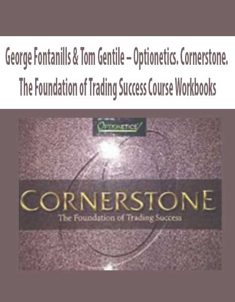 George Fontanills & Tom Gentile – Optionetics. Cornerstone. The Foundation of Trading Success Course Workbooks