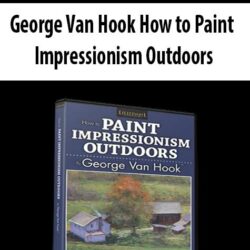 George Van Hook How to Paint Impressionism Outdoors