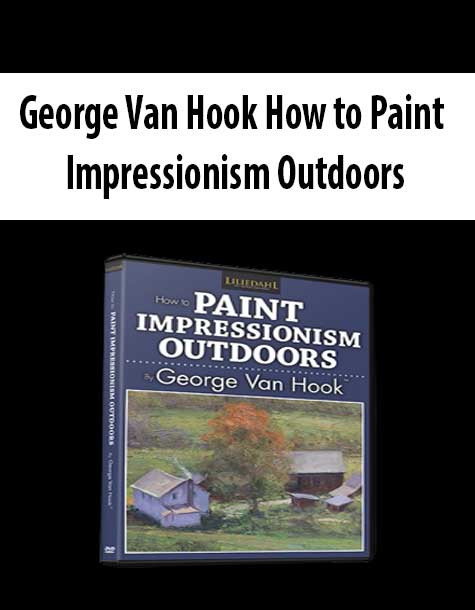 George Van Hook How to Paint Impressionism Outdoors