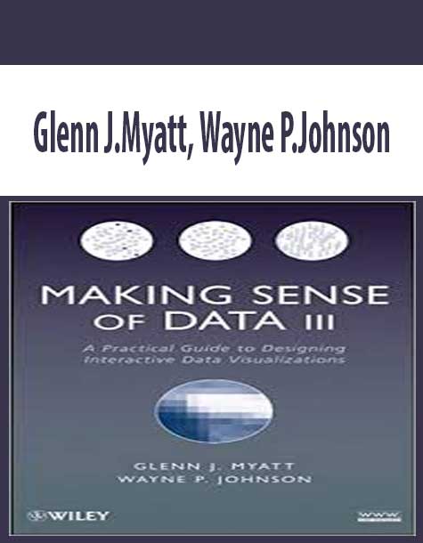Glenn J.Myatt, Wayne P.Johnson – Making Sense of Data III – A Practical Guide to Designing Interactive Data Visualizations
