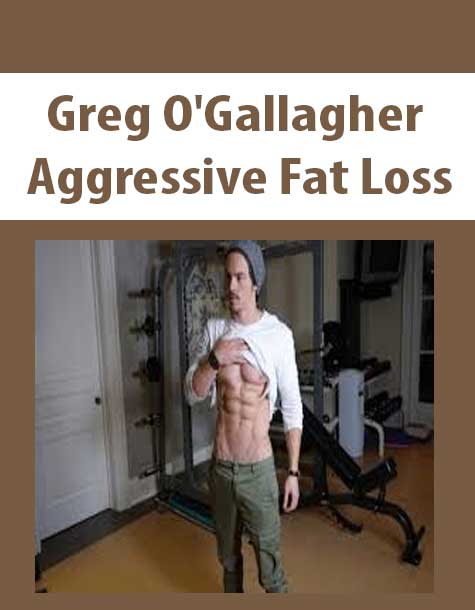 Greg O'Gallagher - Aggressive Fat Loss