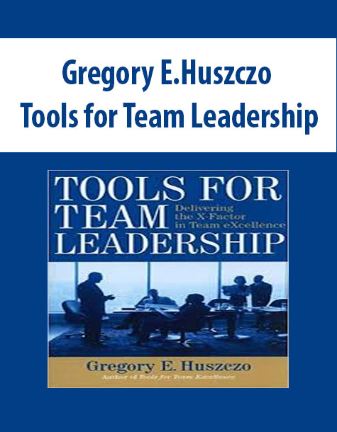 Gregory-E.Huszczo-Tools-for-Team-Leadership Gregory E.Huszczo – Tools for Team Leadership