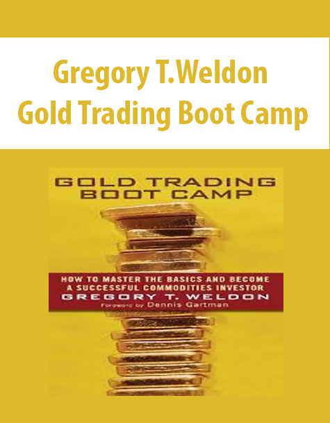 Gregory T.Weldon – Gold Trading Boot Camp