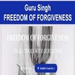 Guru Singh – FREEDOM OF FORGIVENESS
