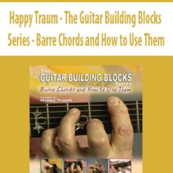 Happy Traum - The Guitar Building Blocks Series - Barre Chords and How to Use Them