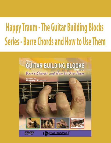 Happy Traum - The Guitar Building Blocks Series - Barre Chords and How to Use Them